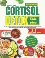 Cortisol Detox Diätplan: Ihr 3 in 1 Leitfaden zum Zurücksetzen von Hormonen, Fettverbrennen, Steigern der Energie und zum natürlichen Besiegen von ... modernen Ernährungsplan (German Edition) B0F9SSWYPH Book Cover