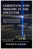 Christians and Muslims at the Epicenter: How the Sept. 11th Attacks Shook and Transformed American Evangelicalism 0982817215 Book Cover