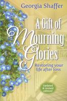A Gift of Mourning Glories: Restoring Your Life After Loss 1569551863 Book Cover