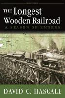 The Longest Wooden Railroad:A Season of Embers 0982444184 Book Cover