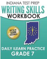 INDIANA TEST PREP Writing Skills Workbook Daily ILEARN Practice Grade 7: Preparation for the ILEARN English Language Arts Assessments 1728776279 Book Cover