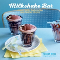 Milkshake Bar: Shakes, Malts, Floats and Other Soda Fountain Classics 1849751919 Book Cover