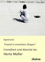 'Fremd in einzelnen Dingen' - Fremdheit und Alterität bei Herta Müller 3838200616 Book Cover