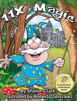 11X Magic: A Children's Picture Book That Makes Math Fun, With a Cartoon Rhyming Format to Help Kids See How Magical 11X Math Can Be 0995230374 Book Cover