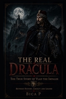 The Real Dracula: The True Story of Vlad the Impaler B0H3DMBN8H Book Cover