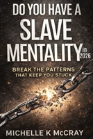 Do You Have A Slave Mentality in 2026: Truth for Anyone Ready to Finally Be Free B0GZZ6KJ4P Book Cover