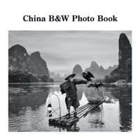 China B&W Photo Book: A Photographic Exploration of the World's Oldest Civilization 1470929791 Book Cover