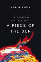 A Piece of the Sun: The Quest for Fusion Energy 1468304933 Book Cover