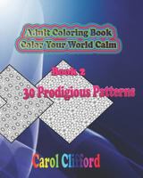 Adult Coloring Book, Book 2 - 30 Prodigious Patterns: Color Your world Calm 1723945412 Book Cover