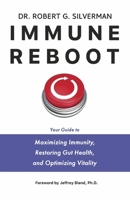 Immune Reboot: Your Guide to Maximizing Immunity, Restoring Gut Health, and Optimizing Vitality B0BKV298T2 Book Cover