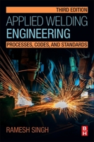 Applied Welding Engineering: Processes, Codes, and Standards 0128041765 Book Cover