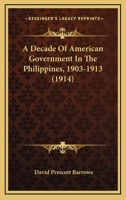 A Decade of American Government in the Philippines, 1903-1913 9353803152 Book Cover