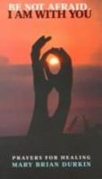 Be Not Afraid, I Am With You: Prayers for Healing 0884895831 Book Cover