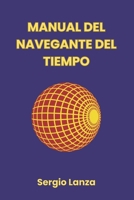 Manual del Navegante del Tiempo: 21 protocolos para convertirte en el arquitecto consciente de tu realidad (Spanish Edition) B0GX6YJQHZ Book Cover