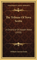 The Tribune of Nova Scotia: A chronicle of Joseph Howe 114912024X Book Cover