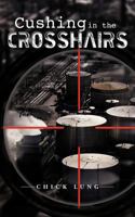 Cushing in the Crosshairs 1477243844 Book Cover