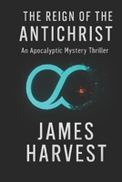 THE REIGN OF THE ANTICHRIST: An Apocalyptic Mystery Thriller B0FSJTTCC1 Book Cover