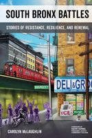 South Bronx Battles: Stories of Resistance, Resilience, and Renewal 0520288998 Book Cover