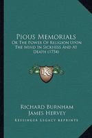 Pious Memorials: Or The Power Of Religion Upon The Mind In Sickness And At Death 1166323250 Book Cover