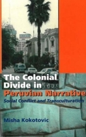 The Colonial Divide In Peruvian Narrative: Social Conflict And Transculturation 1845191846 Book Cover