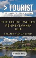 Greater Than a Tourist- Lehigh Valley Pennsylvania USA: 50 Travel Tips from a Local 1983308595 Book Cover