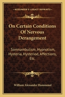 On Certain Conditions of Nervous Derangement, Somnambulism--Hypnotism--Hysteria--Hysteriod Affections, Etc 1015293115 Book Cover