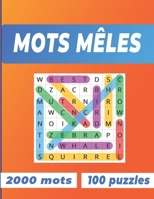 mots mêles: Jeux de mots mêles pour adolescents et adultes gros caractères une grille par page | 2000 mots et 100 puzzles B096TL8RDR Book Cover
