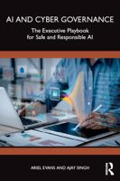 AI and Cyber Governance: The Executive Playbook for Safe and Responsible AI 1041135297 Book Cover