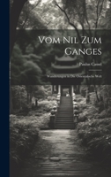 Vom Nil Zum Ganges: Wanderungen in Die Orientalische Welt 1020717653 Book Cover