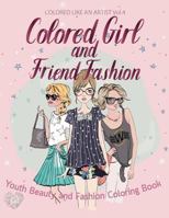 Colored Girl & Friends Fashion, Youth Beauty and Fashion Coloring Book: Color liked an artist coloring book series, 25 pictures 1974283178 Book Cover