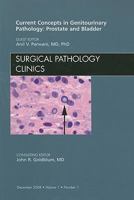 Current Concepts in Genitourinary Pathology: Prostate and Bladder, An Issue of Surgical Pathology Clinics (The Clinics: Surgery) 1437702147 Book Cover