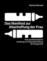 Das Manifest zur Abschaffung der Frau: Eine parafeministische Anleitung zur Vergesellschaftung der Sorgearbeit (German Edition) 3819282300 Book Cover