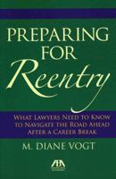 Preparing for Reentry: A Guide for Lawyers Returning to Work 1590319559 Book Cover