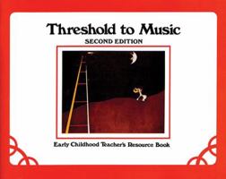 Threshold to Music, Early Childhood Materials (Grades K-2): Teacher's Resource Book 0769285856 Book Cover