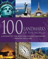 100 Landmarks of the World: A Journey to the Most Fascinating Landmarks Around the Globe 1445437791 Book Cover
