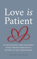 Love Is Patient: 40 Devotional Gems and Biblical Truths from Paul’s Letters to the Corinthians 1948082659 Book Cover