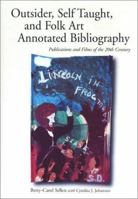 Outsider, Self Taught, and Folk Art Annotated Bibliography: Publications and Films of the 20th Century 0786410566 Book Cover