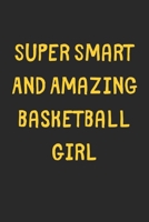 Super Smart And Amazing Basketball Girl: Lined Journal, 120 Pages, 6 x 9, Funny Basketball Gift Idea, Black Matte Finish (Super Smart And Amazing Basketball Girl Journal) 1673164552 Book Cover