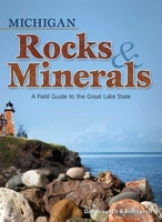Michigan Rocks & Minerals: A Field Guide to the Great Lake State 1591932394 Book Cover