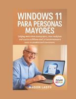 WINDOWS 11 PARA PERSONAS MAYORES: UNA PRÁCTICA SENCILLA: La guía completa paso a paso para 2026 con imágenes en letra grande para mantenerse seguro, protegido y conectado. B0G39VC8VZ Book Cover
