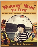 Workin' Mime to Five: The Hidden Secrets of Cruise Ship Pantomimery; Revealed! 1935904035 Book Cover