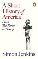 A Short History of America: From Tea Party to Trump 1405976683 Book Cover