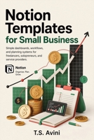 Notion Templates for Small Business: Simple dashboards, workflows, and planning systems for solopreneurs and service providers B0HGHRT29S Book Cover