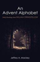 An Advent Alphabet: Daily Readings from William Stringfellow 1725281368 Book Cover