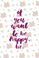 If You Want To Be Happy. Be.: All Purpose 6x9 Blank Lined Notebook Journal Way Better Than A Card Trendy Unique Gift White Flowers Sticker Owl 1706436831 Book Cover