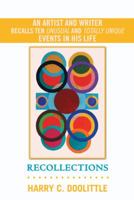 Recollections : An Artist and Writer Recalls Ten Unusual and Totally Unique Events in His Life 1475972040 Book Cover