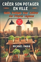 Créer Son Potager En Ville: Guide Pratique Pour Cultiver Ses Propres Légumes B0DYK1HCZV Book Cover