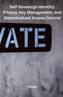 Self-Sovereign Identity: Privacy, Key Management, and Decentralized Access Control 196211659X Book Cover