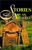 Stories by an Atheist 0595131727 Book Cover