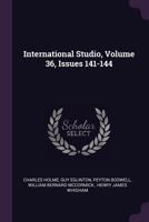 International Studio, Volume 36, Issues 141-144 1379223687 Book Cover